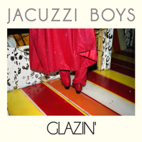 Glazin' Jacuzzi Boys