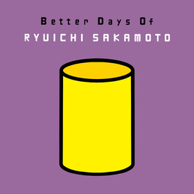 Better Days Of Ryuichi Sakamoto Ryuichi Sakamoto