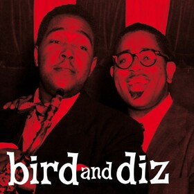 Bird And Diz Charlie Parker And  Dizzy Gillespie