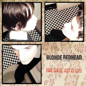 Fake Can Be Just As Good Blonde Redhead