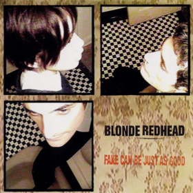 Fake Can Be Just As Good Blonde Redhead