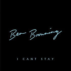 I Can't Stay Ben Browning