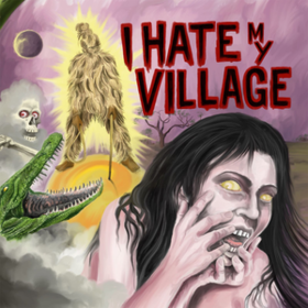 I Hate My Village I Hate My Village