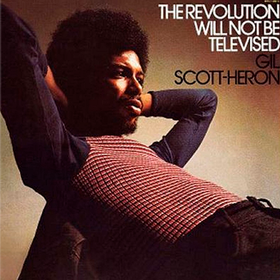 The Revolution Will Not Be Televised Gil Scott-Heron