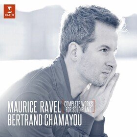 Ravel: Complete Works for Solo Piano Bertrand Chamayou