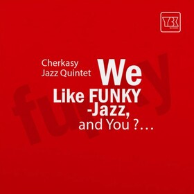 We Like Funky-jazz, And You? Cherkasy Jazz Quintet