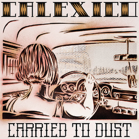 Carried To Dust Calexico