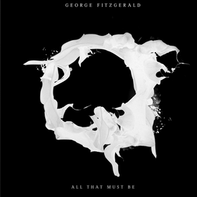 All That Must Be (Limited Edition) George Fitzgerald