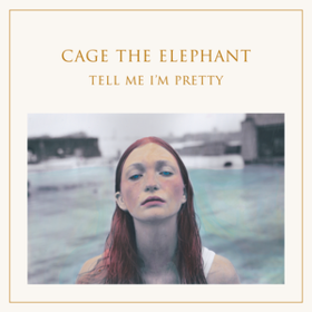 Tell Me I'm Pretty Cage The Elephant