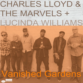 Vanished Gardens (Feat. Lucinda Williams) Charles Lloyd & The Marvels