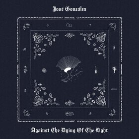 Against The Dying Of The Light (Limited White Edition) Jose Gonzalez