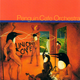 Union Cafe  Penguin Cafe Orchestra