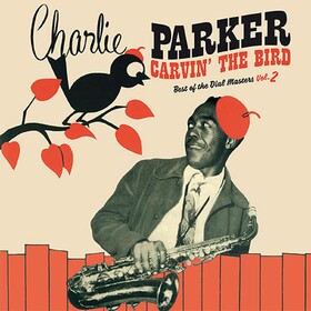 Carvin' The Bird - Best Of The Dial Masters Vol.2 Charlie Parker