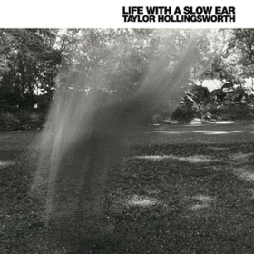 Life With A Slow Ear Taylor Hollingsworth