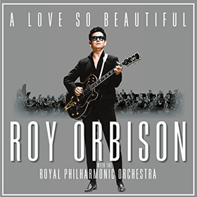 A Love So Beautiful: Roy Orbison & The Royal Philharmonic Orchestra Roy Orbison