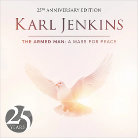 The Armed Man: A Mass For Peace (25th Anniversary Edition) Karl Jenkins
