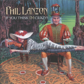If You Think I'm Crazy Phil Lanzon
