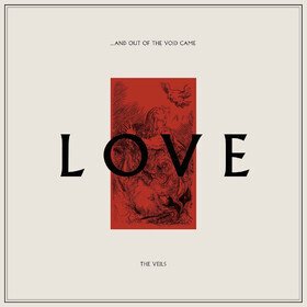 …And Out Of The Void Came Love The Veils