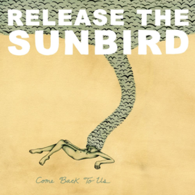 Come Back To Us Release The Sunbird
