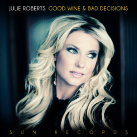 Good Wine & Bad Decisions Julie Roberts