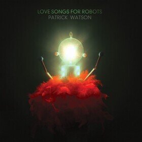 Love Songs For Robots Patrick Watson