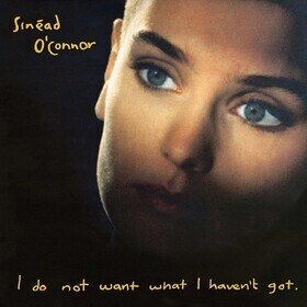 I Do Not Want What I.. Sinead O'Connor