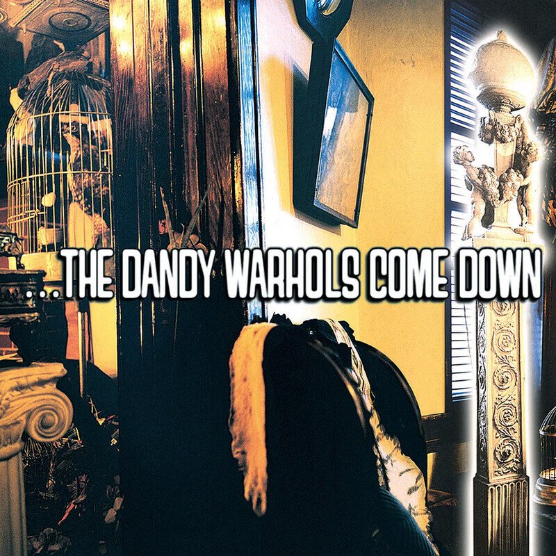 ...The Dandy Warhols Come Down