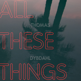 All These Things Thomas Dybdahl