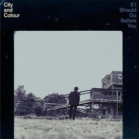 If I Should Go Before You City And Colour