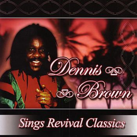 Sings Revival Classics Dennis Brown