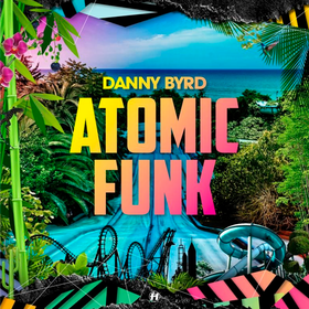 Atomic Funk Danny Byrd