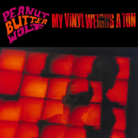 My Vinyl Weighs A Ton Peanut Butter Wolf