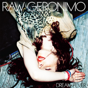 Dream Fever Raw Geronimo