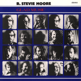 Glad Music R. Stevie Moore