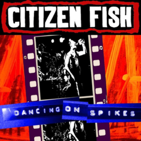 Dancing On Spikes Citizen Fish