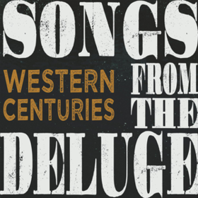 Songs From The Deluge Western Centuries