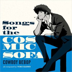 Cowboy Bebop: Songs For The Cosmic Sofa Seatbelts