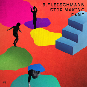 Stop Making Fans B. Fleischmann