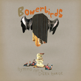 Hymns For A Dark Horse Bowerbirds