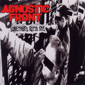 Something's Gotta Give Agnostic Front