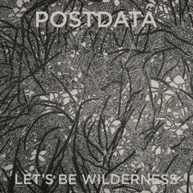 Let's Be Wilderness Postdata