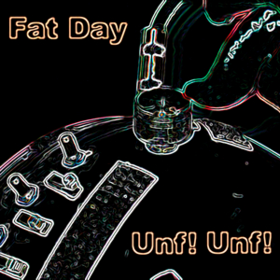 Unf! Unf! Fat Day