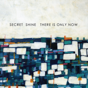 There Is Only Now Secret Shine