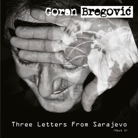 Three Letters From Sarajevo Goran Bregovic