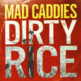 Dirty Rice Mad Caddies