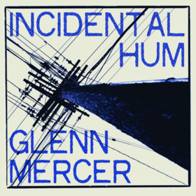 Incidental Hum Glenn Mercer