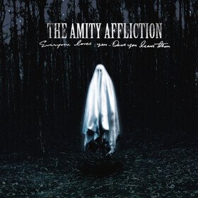 Everyone Loves You... Once You Leave Them Amity Affliction