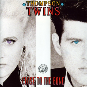 Close To The Bone Thompson Twins