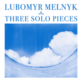 Three Solo Pieces Любомир Мельник (Lubomyr Melnyk)