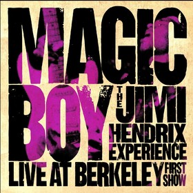 Magic Boy: the Jimi Hendrix Experience Live At Berkeley [First Show] The Jimi Hendrix Experience